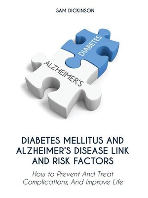 cover image of Diabetes Mellitus and  Alzheimer's Disease  Link and Risk Factors How to Prevent and  Treat Complications and Improve Life